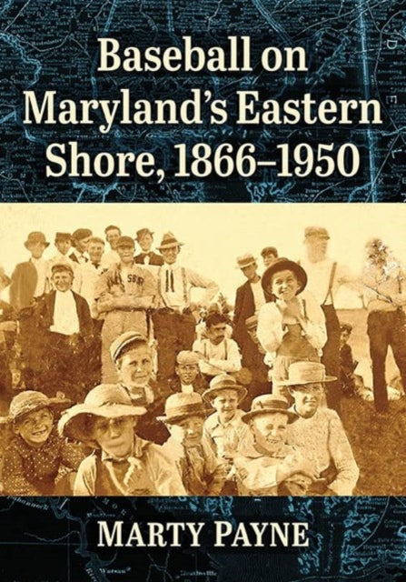 Book cover of: Baseball on Maryland's Eastern Shore, 1866-1950. By: Marty Payne