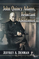 Book cover of: John Quincy Adams, Reluctant Abolitionist. By: Jeffrey A. Denman