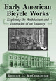Book cover of: Early American Bicycle Works. By: Robert L. McCullough