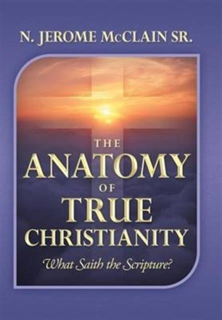 Book cover of: Anatomy of True Christianity
