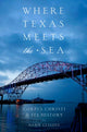 Book cover of: Where Texas Meets the Sea. By: Alan Lessoff