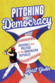 Book cover of: Pitching Democracy. By: April Yoder