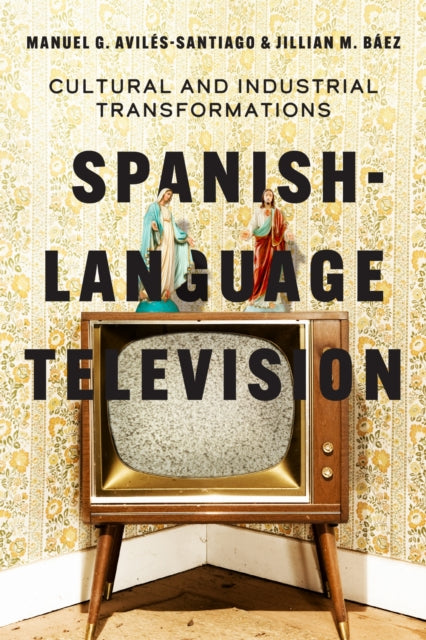 Book cover of: Spanish-Language Television. By: Manuel G. Avilés-Santiago