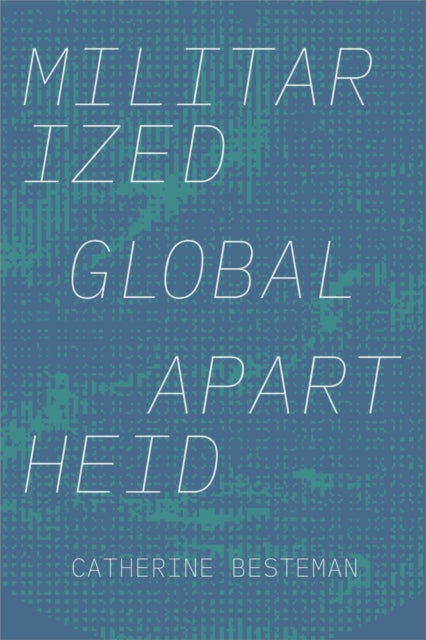 Book cover of: Militarized Global Apartheid. By: Catherine Besteman