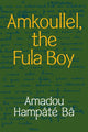 Book cover of: Amkoullel, the Fula Boy. By: Amadou Hampâté Bâ