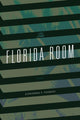 Book cover of: Florida Room. By: Alexandra T. Vazquez