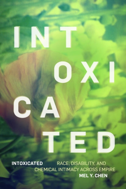 Book cover of: Intoxicated. By: Mel Y. Chen