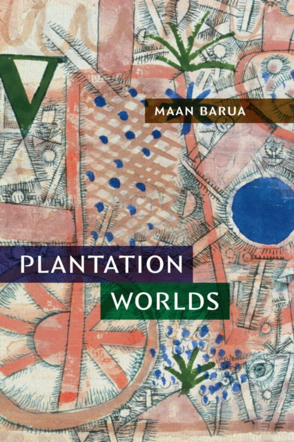 Book cover of: Plantation Worlds. By: Maan Barua