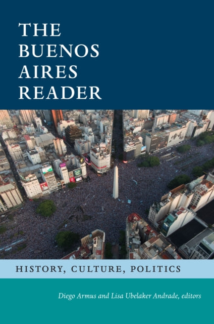 Buenos Aires Reader, History, Culture, Politics 9781478030843 Diego Armus