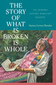 Book cover of: Story of What Is Broken Is Whole. By: Aurora Levins Morales