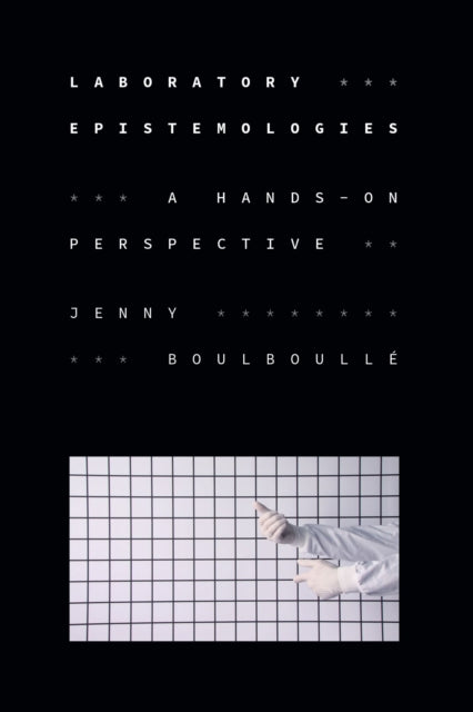 Book cover of: Laboratory Epistemologies. By: Jenny Boulboullé