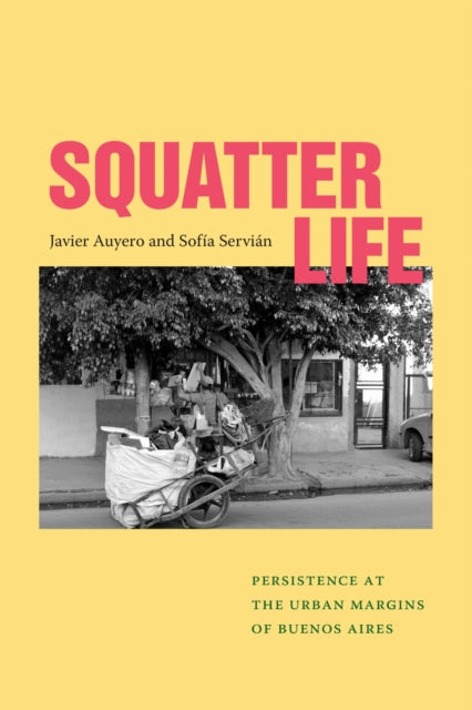 Book cover of: Squatter Life. By: Javier Auyero