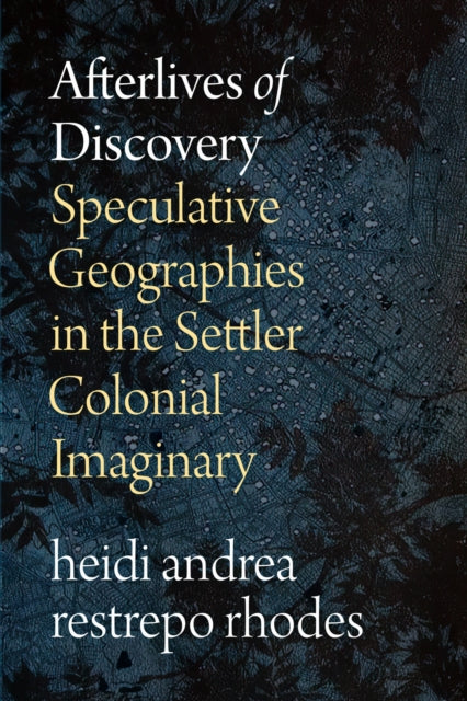 Book cover of: Afterlives of Discovery. By: heidi andrea restrepo rhodes