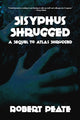 Book cover of: Sisyphus Shrugged. By: Robert Peate