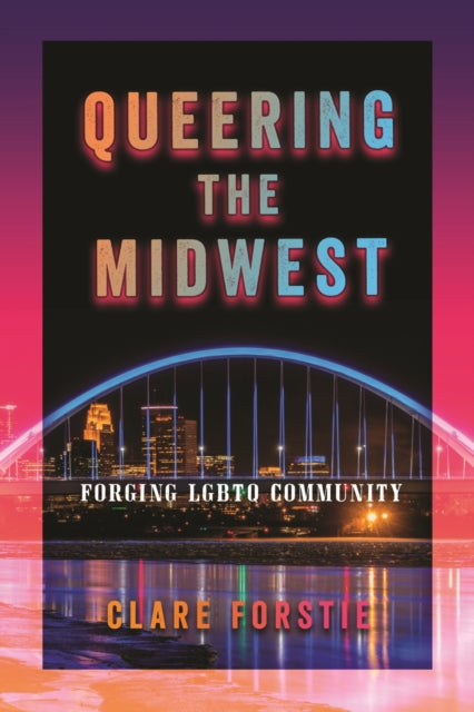 Book cover of: Queering the Midwest. By: Clare Forstie