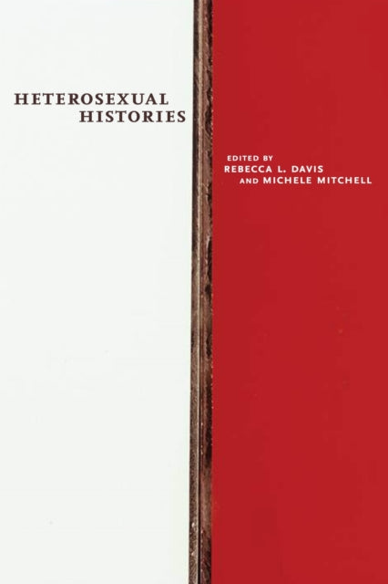 Book cover of: Heterosexual Histories. By: Rebecca L. Davis