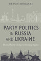Book cover of: Party Politics in Russia and Ukraine. By: Bryon Moraski