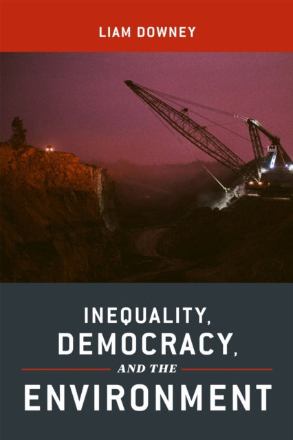 Book cover of: Inequality, Democracy, and the Environment. By: Liam Downey