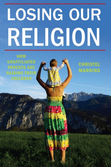 Book cover of: Losing Our Religion. By: Christel Manning
