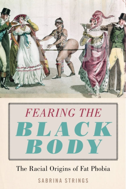 Book cover of: Fearing the Black Body. By: Sabrina Strings