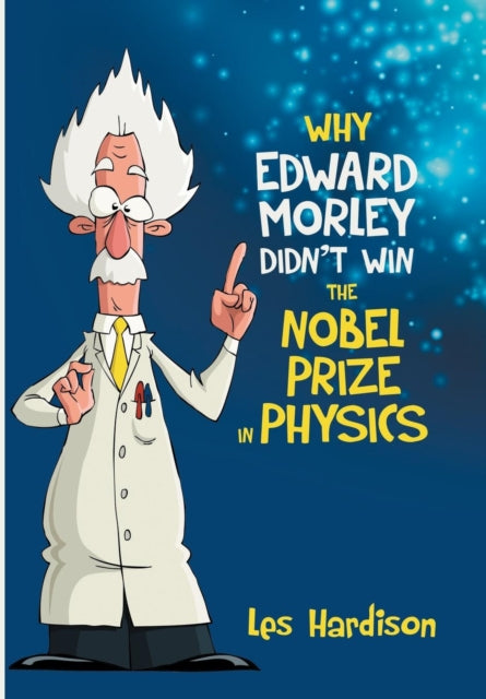 Book cover of: Why Edward Morley Didn't Win the Nobel Prize in Physics