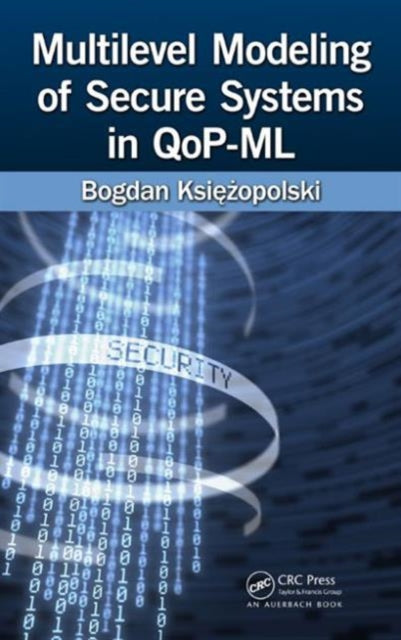 Book cover of: Multilevel Modeling of Secure Systems in QoP-ML. By: Bogdan Ksie̜żopolski