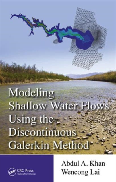 Book cover of: Modeling Shallow Water Flows Using the Discontinuous Galerkin Method. By: Abdul A. Khan