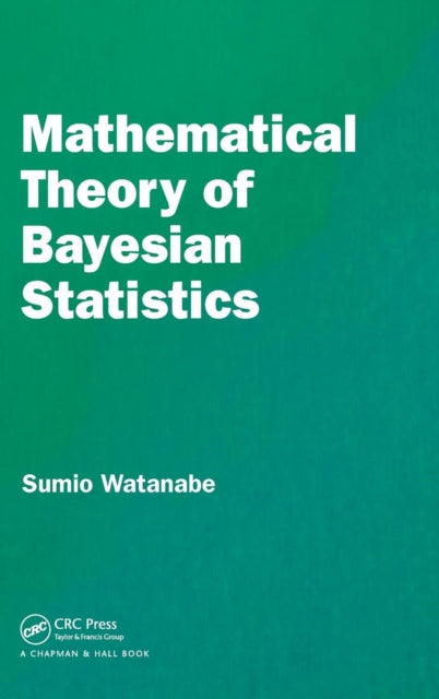 Book cover of: Mathematical Theory of Bayesian Statistics. By: Sumio Watanabe
