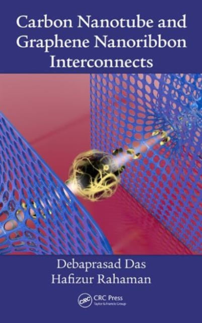Book cover of: Carbon Nanotube and Graphene Nanoribbon Interconnects. By: Debaprasad Das
