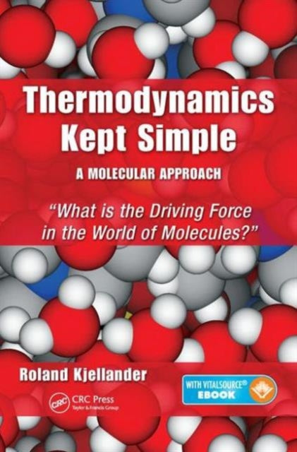 Book cover of: Thermodynamics Kept Simple - A Molecular Approach. By: Roland Kjellander