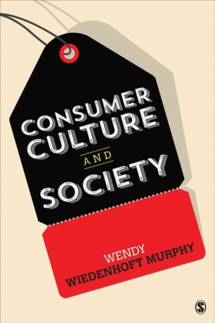 Book cover of: Consumer Culture and Society. By: Wendy Wiedenhoft Murphy
