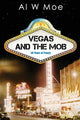 Book cover of: Vegas and the Mob. By: Al W Moe