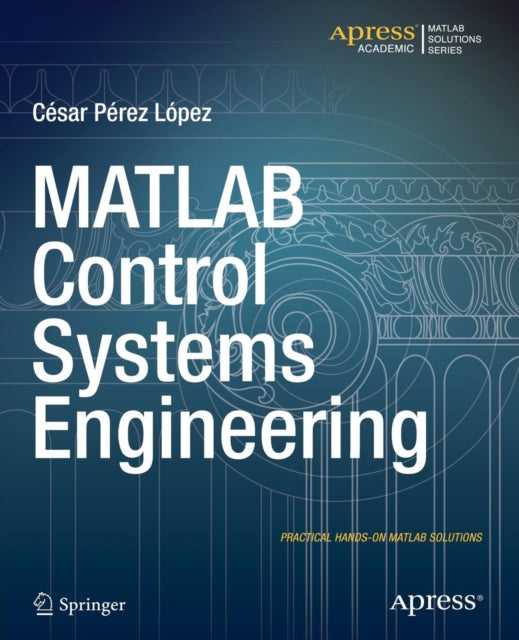 Book cover of: MATLAB Control Systems Engineering. By: Cesar Lopez