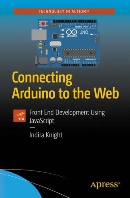 Book cover of: Connecting Arduino to the Web. By: Indira Knight