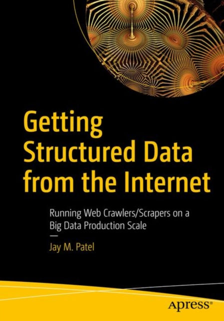 Book cover of: Getting Structured Data from the Internet. By: Jay M. Patel