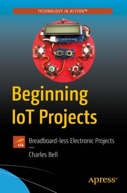 Book cover of: Beginning IoT Projects. By: Charles Bell