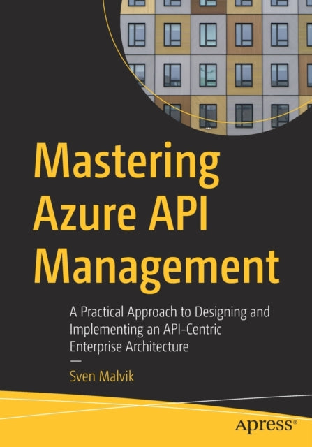 Book cover of: Mastering Azure API Management. By: Sven Malvik