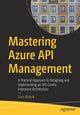 Book cover of: Mastering Azure API Management. By: Sven Malvik