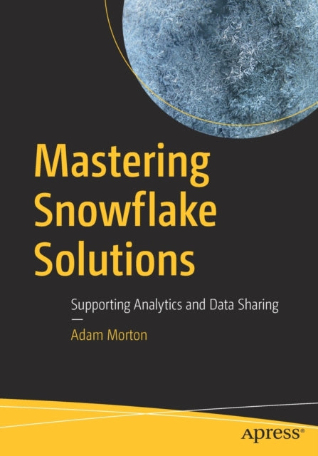 Mastering Snowflake Solutions