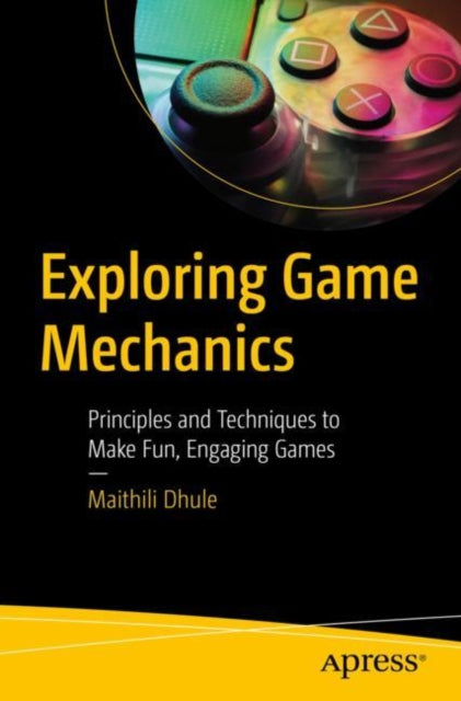 Book cover of: Exploring Game Mechanics. By: Maithili Dhule