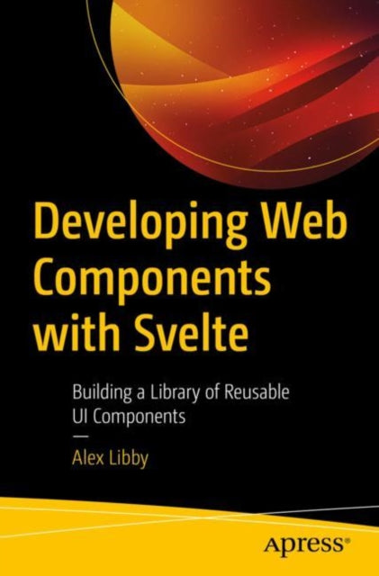 Book cover of: Developing Web Components with Svelte. By: Alex Libby