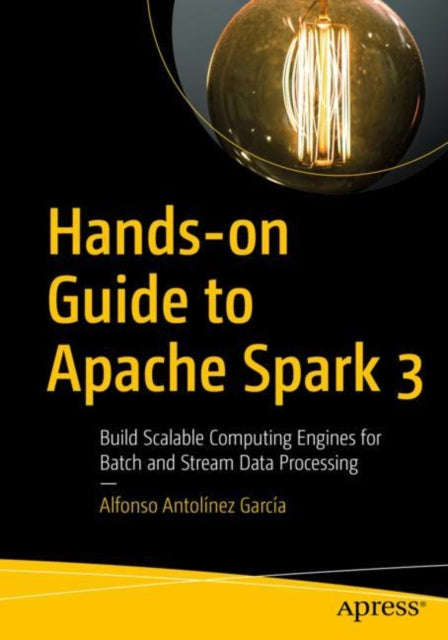 Book cover of: Hands-on Guide to Apache Spark 3. By: Alfonso Antolínez  García