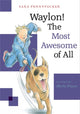 Book cover of: Waylon! The Most Awesome of All. By: Sara Pennypacker