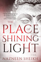 Book cover of: Place of Shining Light. By: Nazneen Sheikh