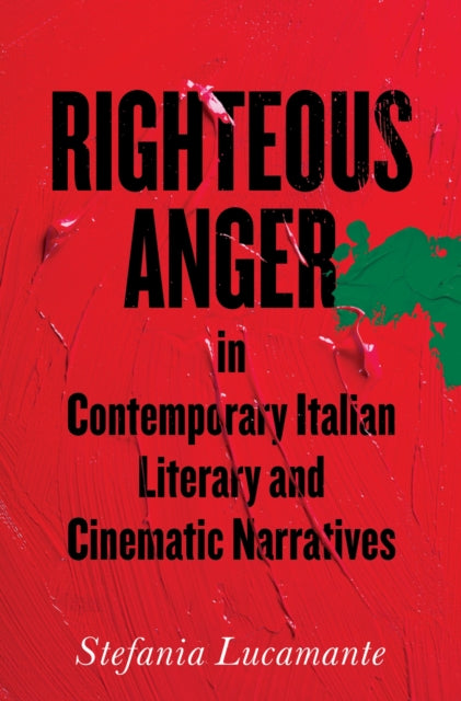 Book cover of: Righteous Anger in Contemporary Italian Literary and Cinematic Narratives. By: Stefania Lucamante