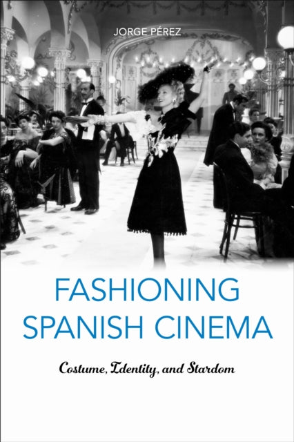 Book cover of: Fashioning Spanish Cinema. By: Jorge Pérez
