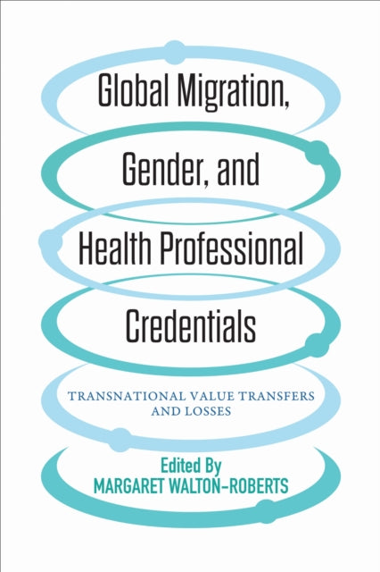 Book cover of: Global Migration, Gender, and Health Professional Credentials. By: Margaret Walton-Roberts