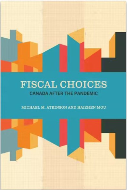Book cover of: Fiscal Choices. By: Michael M. Atkinson