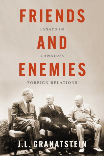 Book cover of: Friends and Enemies. By: J. L. Granatstein
