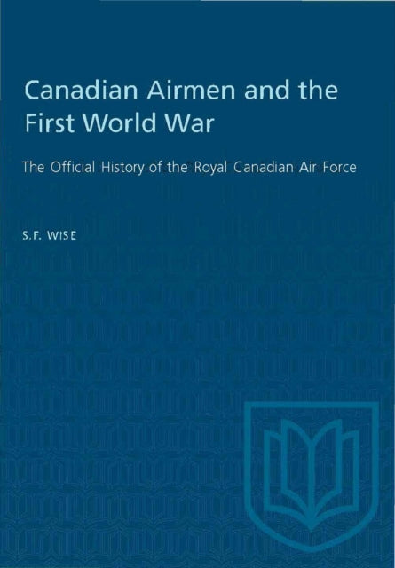 Book cover of: Canadian Airmen and the First World War. By: S. F. Wise